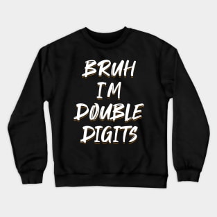 Bruh I'm Double Digits 10 Year Old 10th Birthday Crewneck Sweatshirt